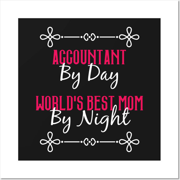 Accountant By Day Worlds Best Mom By Night T-Shirt Wall Art by GreenCowLand